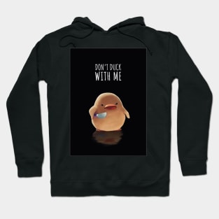 Dont Duck With Me! Hoodie